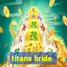 titans bride